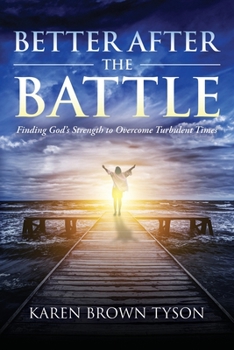 Paperback Better After the Battle: Finding God's Strength to Overcome Turbulent Times Book