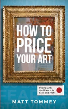 Paperback How To Price Your Art: Pricing with Confidence for Sales & Profit Book