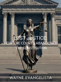 Lost Justice: How Courts Abandoned the Constitution