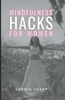 Paperback Mindfulness Hacks for Women: Finding Peace and Presence in a Busy World Book