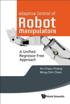 Hardcover Adaptive Control of Robot Manipulators: A Unified Regressor-Free Approach Book