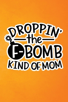 Paperback Droppin' The F-Bomb Kinda Mom: Orange Grunge Print Sassy Mom Journal / Snarky Notebook Book