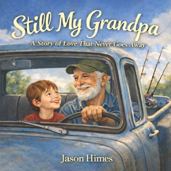 Still My Grandpa: A Story of Love That Never Goes Away