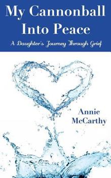 Paperback My Cannonball Into Peace: A Daughter's Journey Through Grief Book