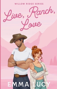 Live, Ranch, Love: A Small Town, Enemies to Lovers, Cowboy Romance (Willow Ridge)