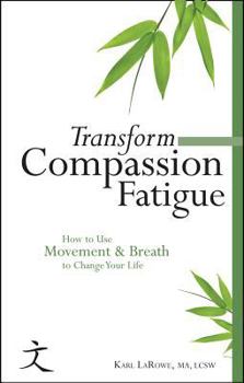 Paperback Transform Compassion Fatigue: How to Use Movement & Breath to Change Your Life Book