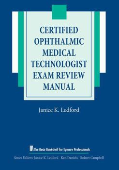 Certified Ophthalmic Medical Technologist Exam Review Manual (The Basic Bookshelf for Eyecare Professionals)