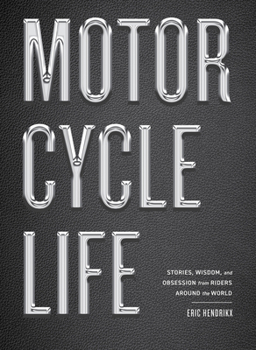 Hardcover Motorcycle Life: Stories, Wisdom, and Obsession from Riders Around the World Book