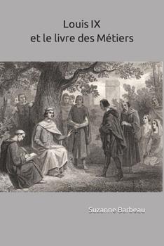 Paperback Louis IX et le Livre des Métiers: Le droit des ouvriers au sein des corporations [French] Book