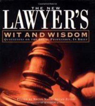 Hardcover The New Lawyer's Wit and Wisdom: Quotations on the Legal Profession, in Brief Book