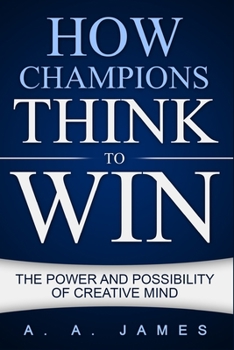 Paperback How Champions Think to Win: The Power and Possibility of Creative Mind Book