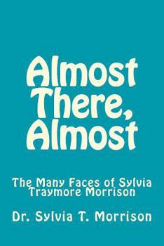 Paperback Almost There, Almost: The Many Faces of Sylvia Traymore Morrison Book