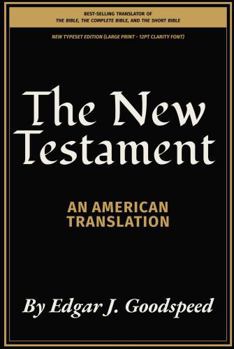 The New Testament - An American Translation: NEW TYPESET EDITION (Large Print - 12pt Clarity Font)