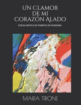 Paperback Un Clamor de mi Corazón Alado: Poesía Mística en tiempos de Pandemia [Spanish] Book