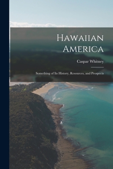 Paperback Hawaiian America: Something of Its History, Resources, and Prospects Book