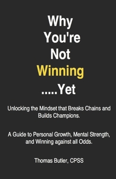 Paperback Why You're Not Winning......Yet: Unlocking the Mindset that Breaks Chains and Builds Champions Book