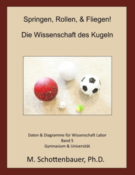 Paperback Springen, Rollen, & Fliegen: Die Wissenschaft des Kugeln: Band 5: Daten & Diagramme für Wissenschaft Labor [German] Book