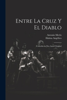 Entre la cruz y el diablo: Comedia en dos actos original