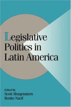 Legislative Politics in Latin America (Cambridge Studies in Comparative Politics) - Book  of the Cambridge Studies in Comparative Politics