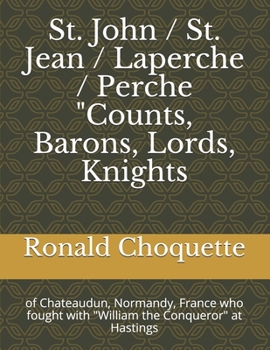 Paperback St. John / St. Jean / Laperche / Perche "Counts, Barons, Lords, Knights: of Chateaudun, Normandy, France who fought with "William the Conqueror" at Ha Book