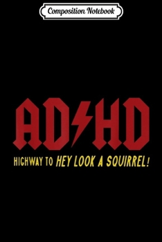 Composition Notebook: ADHD Highway To Hey Look A Squirrel  Journal/Notebook Blank Lined Ruled 6x9 100 Pages
