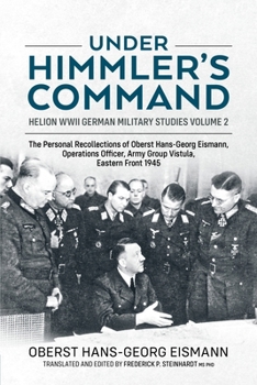 Paperback Under Himmler's Command: The Personal Recollections of Oberst Hans-Georg Eismann, Operations Officer, Army Group Vistula, Eastern Front 1945 Book