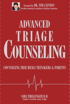 Hardcover Advanced Triage Counseling: Counseling That Heals Teenagers and Parents Book
