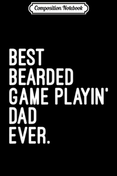 Paperback Composition Notebook: Best Bearded Game Playin' Dad Ever. Video Games Journal/Notebook Blank Lined Ruled 6x9 100 Pages Book