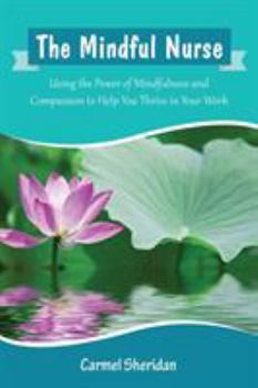 Paperback The Mindful Nurse: Using the Power of Mindfulness and Compassion to Help You Thrive in Your Work Book