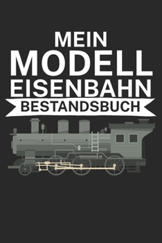 Mein Modelleisenbahn Bestandsbuch: Bestandsbuch für Eisenbahner und Modelleisenbahn Fans mit Spruch. 120 Seiten mit Seitenzahlen. Zum verfolgen des Modell-Bestands. (German Edition)