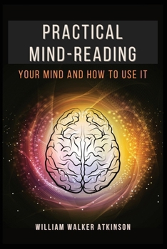 Paperback Practical Mind-Reading: Your Mind and How to Use It Book