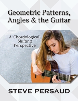 Paperback Geometric Patterns, Angles and the Guitar: A 'Chordological' Shifting Perspective Book