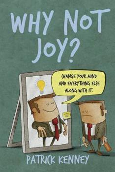 Paperback Why Not Joy?: Change Your Mind and Everything Else Along With It Book