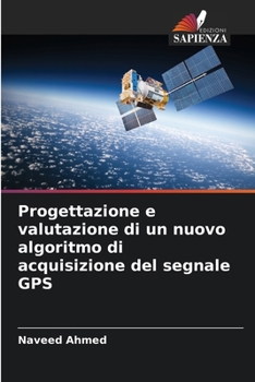 Paperback Progettazione e valutazione di un nuovo algoritmo di acquisizione del segnale GPS [Italian] Book