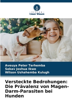 Versteckte Bedrohungen: Die Prävalenz von Magen-Darm-Parasiten bei Hunden (German Edition)