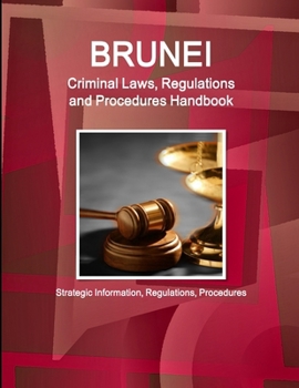 Paperback Brunei Criminal Laws, Regulations and Procedures Handbook - Strategic Information, Regulations, Procedures Book