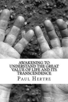 Paperback Awakening to understand the great value of life and its transcendence: It was necessary to create first all the Universe, to exist life. It is importa Book