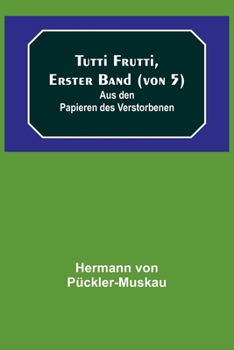 Paperback Tutti Frutti, Erster Band (von 5); Aus den Papieren des Verstorbenen [German] Book