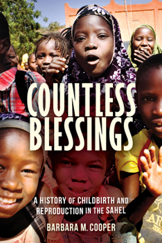 Hardcover Countless Blessings: A History of Childbirth and Reproduction in the Sahel Book