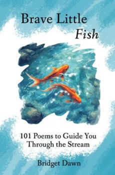 Paperback Brave Little Fish: 101 Poems to Guide You Through the Stream Book