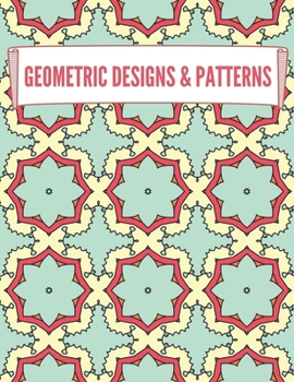 Paperback Geometric Designs and Patterns: Geometric Coloring Book for Adults, Relaxation Stress Relieving Designs, Gorgeous Geometrics Pattern, Unique and Beaut Book