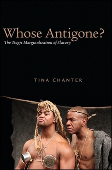 Paperback Whose Antigone?: The Tragic Marginalization of Slavery Book