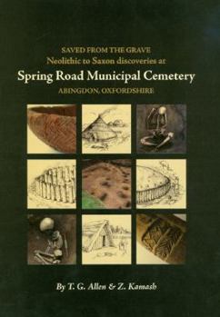 Hardcover Saved from the Grave: Neolithic to Saxon Discoveries at Spring Road Municipal Cemetery, Abingdon, Oxfordshire, 1990-2000 Book