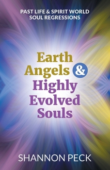 Paperback Earth Angels & Highly Evolved Souls: Past Life & Spirit World Soul Regressions Book