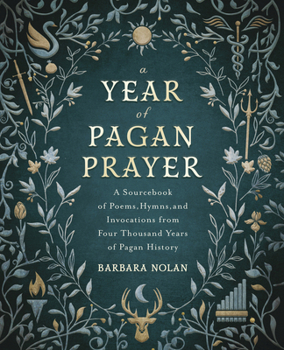 Paperback A Year of Pagan Prayer: A Sourcebook of Poems, Hymns, and Invocations from Four Thousand Years of Pagan History Book