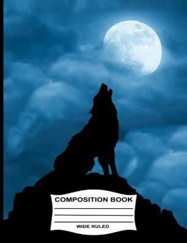 Paperback Wide Ruled Composition Book: Wolf Howling at the Full Moon Book