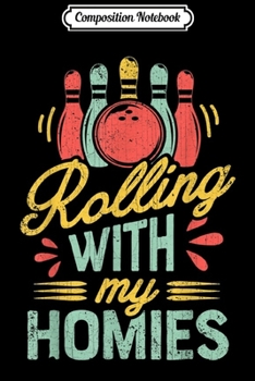 Composition Notebook: Rolling with my Homies Bowling Bowlers Funny Gift Journal/Notebook Blank Lined Ruled 6x9 100 Pages