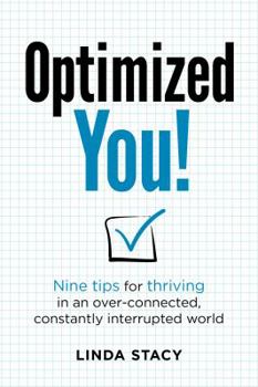 Paperback Optimized YOU!: Nine tips for thriving in an over-connected, constantly interrupted world Book