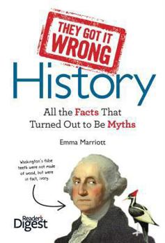 Hardcover They Got It Wrong: History: All the Facts That Turned Out to Be Myths Book