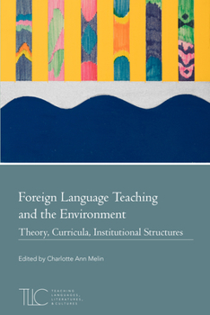 Hardcover Foreign Language Teaching and the Environment: Theory, Curricula, Institutional Structures Book